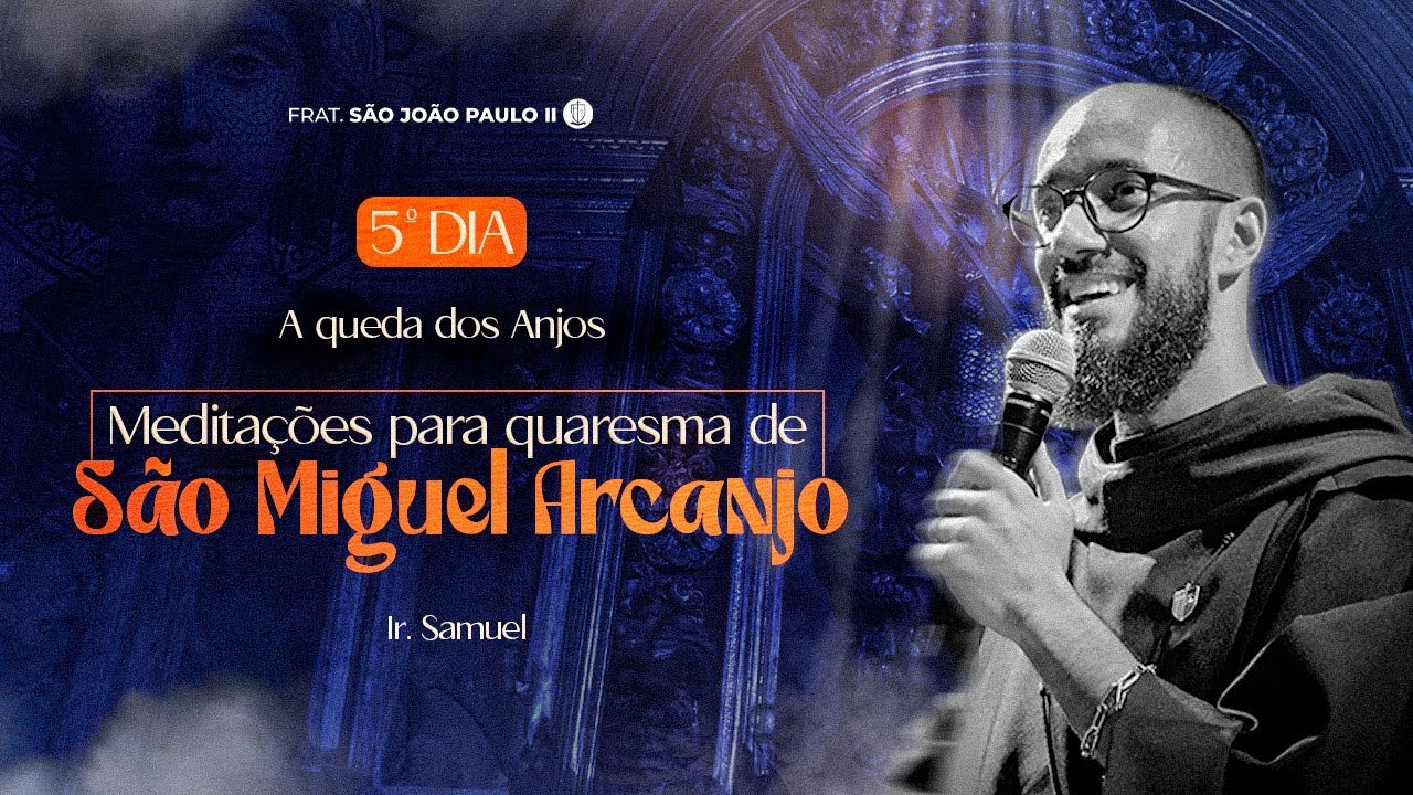 A Queda dos Anjos |  5º dia Quaresma de São Miguel | Ir. Samuel