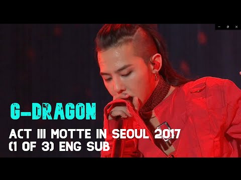 G-DRAGON - [1 of 3] 2017 ACT III MOTTE IN SEOUL eng sub