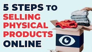 5 Steps to Selling Physical Products Online in 2022