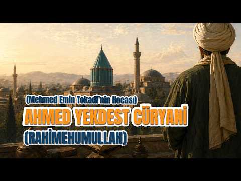 Ahmed Yekdest Cüryani (Mehmed Emin Tokadi’nin Hocası) “Rahimehumullah"