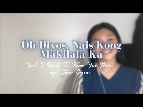 Oh Diyos, Nais Kong Makilala Ka (Tagalog Version of Oh, I Want To Know You More) | LK Marasigan