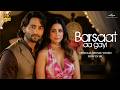 Barsaat Aa Gayi Official Video Hina Khan Shaheer Sheikh Javed Mohsin Shreya G Stebin B 8K