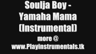 Soulja Boy - Yamaha Mama (Instrumental)