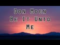 Don Moen - Be It Unto Me (Lyrics)