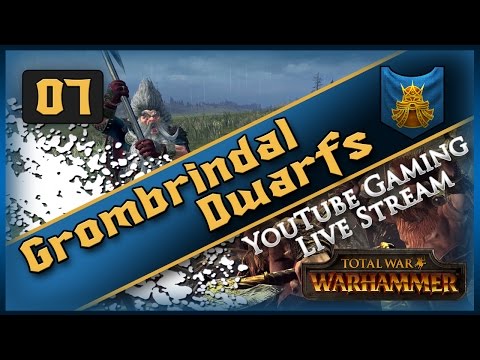 Grombrindal Dwarfs Campaign | Stream #07 | Total War: WARHAMMER