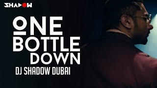 Yo Yo Honey Singh - One Bottle Down - Dj Shadow Dubai Remix