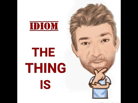 English tutor Nick P Idioms (569) The Thing is