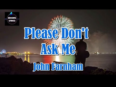 Please Don't Ask Me by John Farnham (LYRICS)
