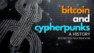 Bitcoin and Cypherpunks, a history. Bitcoin Tech Talk Issue #183