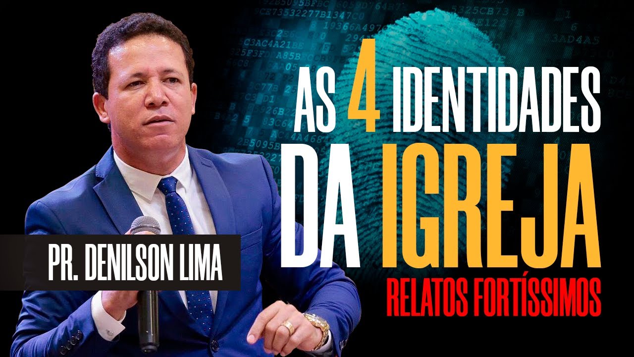 PR  DENILSON LIMA | AS QUATRO IDENTIDADES DA IGREJA RELATOS FORTÍSSIMOS