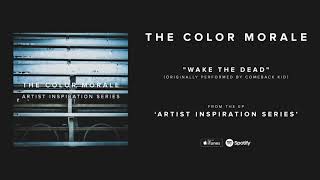 The Color Morale - &quot;Wake The Dead&quot; (Originally performed by Comeback Kid)