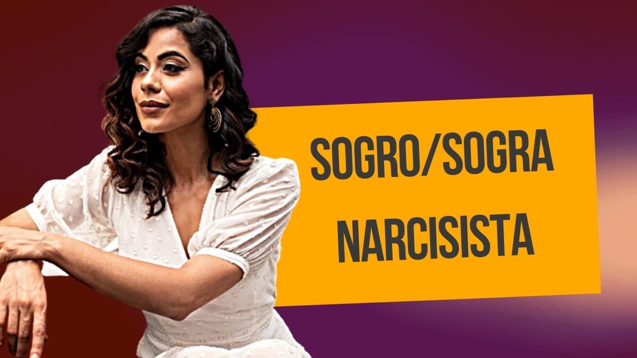 Sogra/Sogro NARCISISTA- O QUE VOCÊ PRECISA SABER