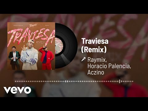 Raymix, Horacio Palencia, Aczino - Traviesa (Remix / Audio)