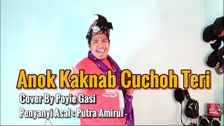 Download lagu Anok Kaknab Cuchoh Teri Cover by Poyie Gasi | Penyanyi Asal Putra Amirul mp3