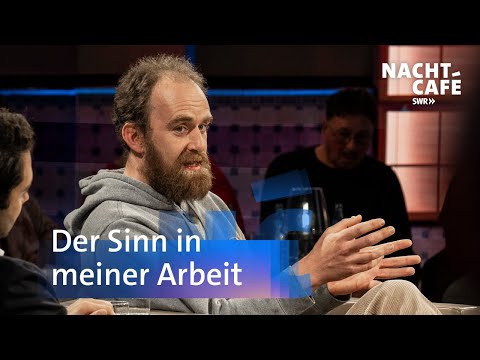 Der Sinn in meiner Arbeit | SWR Nachtcafé