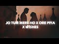 Jo Tum Mere Ho X O Re Piya X Wishes Slowed Reverb Lofi Song