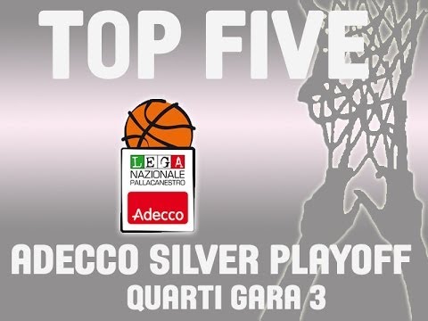 ADECCO SILVER - QUARTI DI FINALE GARA 3 - LA TOP FIVE