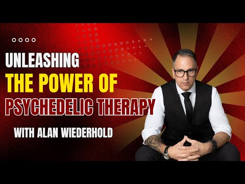 Revolutionary Healing: Unleashing the Power of Psychedelic Therapy with Alan Wiederhold