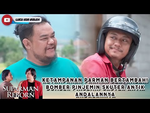 KETAMPANAN PARMAN BERTAMBAH! BOMBER PINJEMIN SKUTER ANTIK ANDALANNYA - SUPARMAN REBORN EPS 45