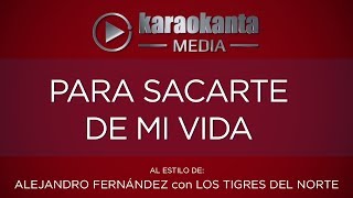 Karaokanta - Alejandro Fernández  con Los Tigres del Norte - Para sacarte de mi vida