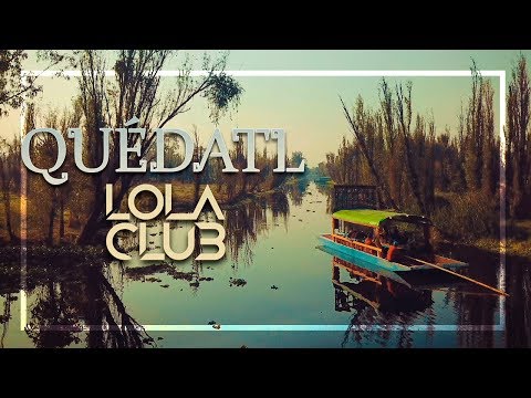 Lola Club - Quédatl