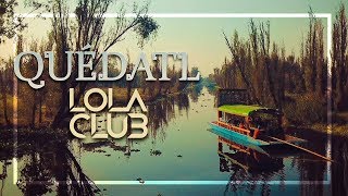Lola Club - Quédatl