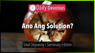 October 11: Ano Ang Solution? - Total Depravity - Romans 3:9-12 - 365 Daily Devotions