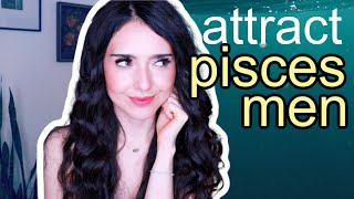 Attract a Pisces Man| 5 tips and the TRUTH about Pisces men