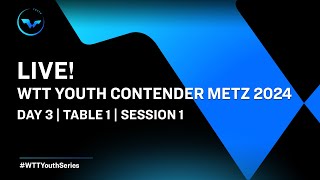 LIVE! | T1 | Day 3 | WTT Youth Contender Metz 2024 | Session 1