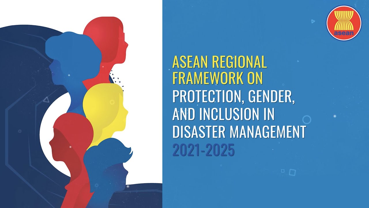 ASEAN Regional Framework on Protection, Gender, and Inclusion in Disaster Management 2021-2025