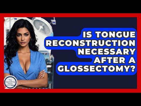 Is Tongue Reconstruction Necessary After A Glossectomy? - The Operating Table