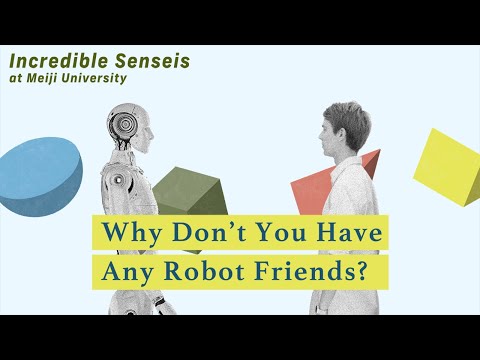 [日本語字幕] Why Don’t You Have Any Robot Friends? by KOMATSU Takanori | Incredible Senseis at Meiji Univ