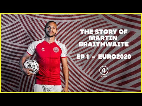 The Story of Martin Braithwaite: Ep. 1 EURO 2020