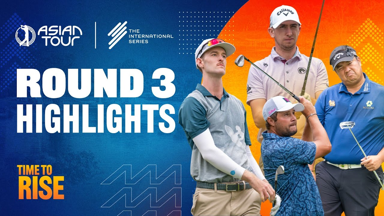 Link Hong Kong Open | Round 3 Highlights | The International Series | Asian Tour | 2025