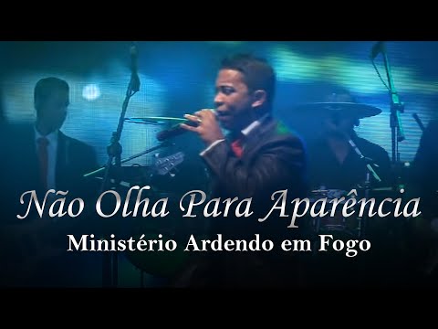 Ministério Ardendo em Fogo - Não Olha para Aparência | Ao Vivo