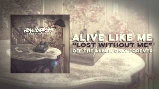 Alive Like Me - Lost Without Me
