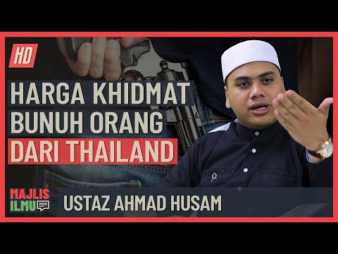 Ustaz Ahmad Husam - Harga Khidmat Bunuh Orang Dari Thailand