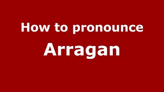 How to pronounce Arragan