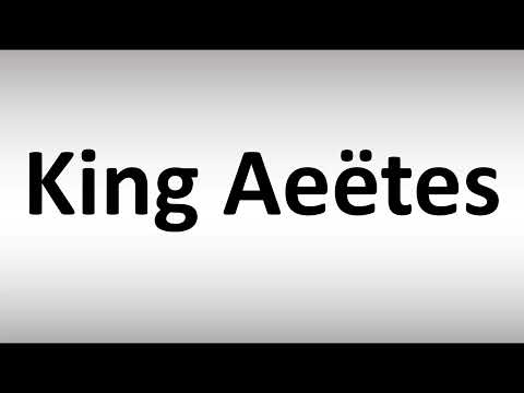 How to Pronounce King Aeëtes