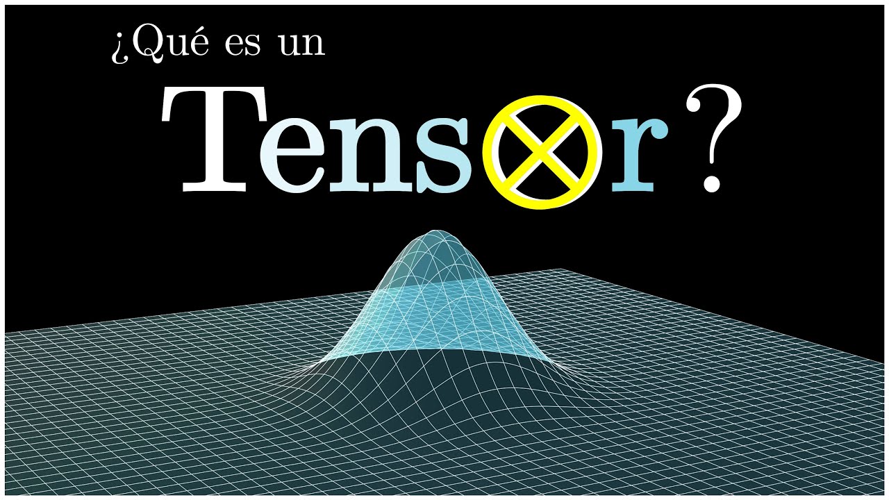 Venga va... ¿Qué es un TENSOR?