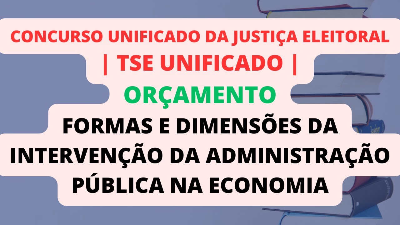 Formas e Dimensões da Intervenção da Administração Pública na Economia | Orçamento | TSE Unificado