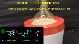 Síntese do 1-bromobutano - Reação de Substituição Nucleofílica Bimolecular (SN2)