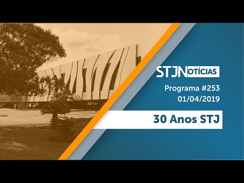 STJN nº 253: 30 Anos do STJ (01/04/2019)