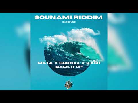 Mata x Bronxx x Kash - Back It Up (Sounami Riddim) Badsound 2024