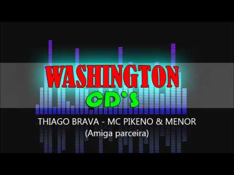 THIAGO BRAVA - MC PIKENO & MENOR (Amiga parceira)