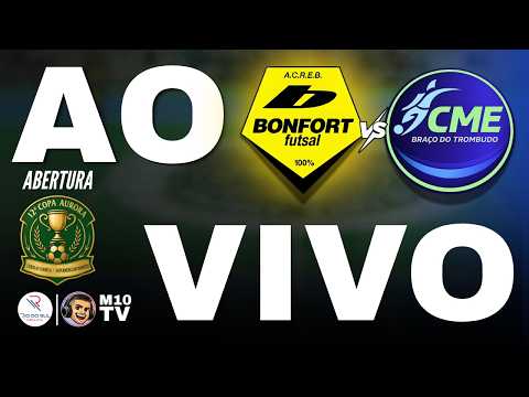 🔥 AO VIVO | BONFORT FUTSAL X CME BRAÇO TROMBUDO | ABERTURA OFICIAL COPA AURORA 2026
