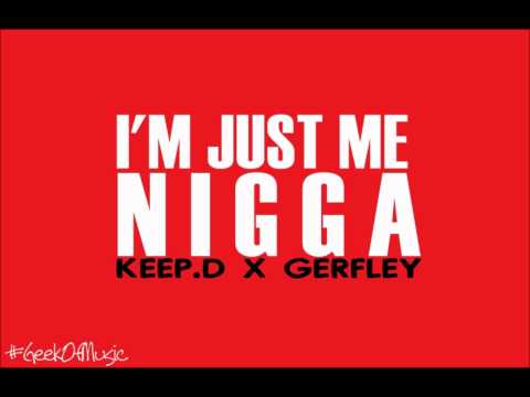 Keep.D Feat Gerfley - I'm Just Me Nigga