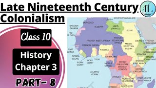 Late Nineteenth Century Colonialism | The Making of Global World | Class 10 History Chapter 3
