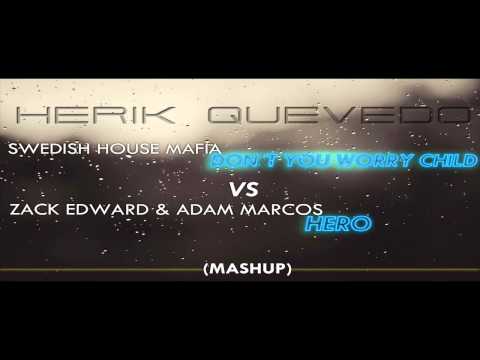 Zack Edward Adam Marcos Vs Swedish House Mafia-Don't You Worry Child VS Hero ( H.E.R.I.K Q Mashup )
