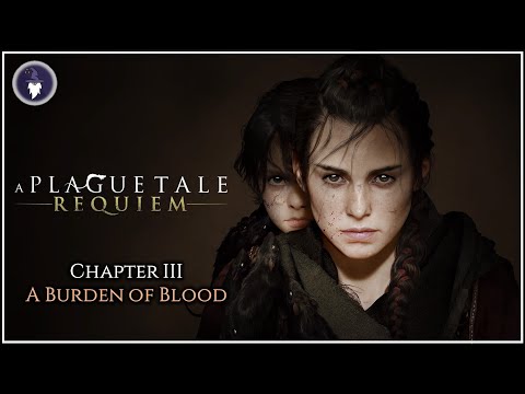 A PLAGUE TALE REQUIEM: CHAPTER III - A BURDEN OF BLOOD | FULL WALKTHROUGH